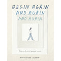 Begin Again, and Again, and Again
