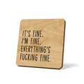 It's Fine. I'm Fine. Everything's Fucking Fine. Quote Coaster